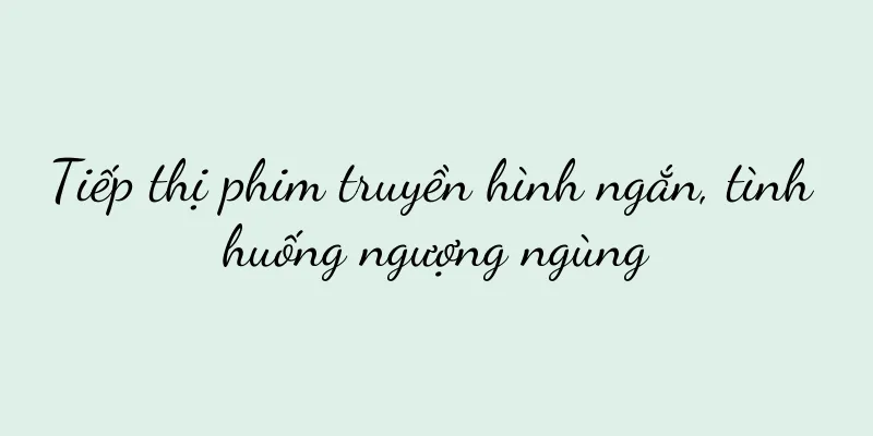 Tiếp thị phim truyền hình ngắn, tình huống ngượng ngùng
