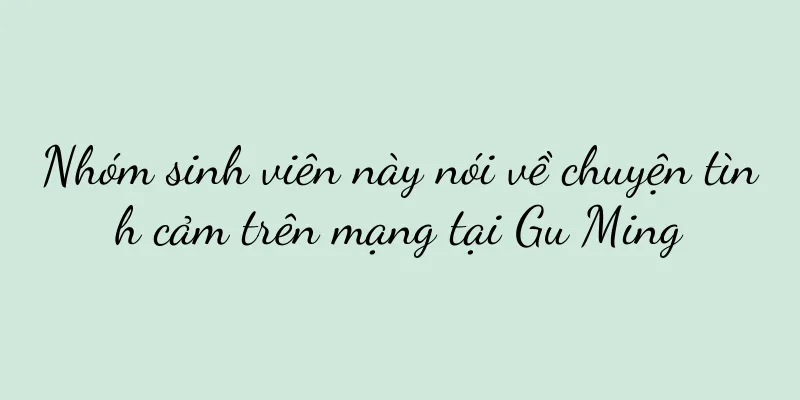 Nhóm sinh viên này nói về chuyện tình cảm trên mạng tại Gu Ming