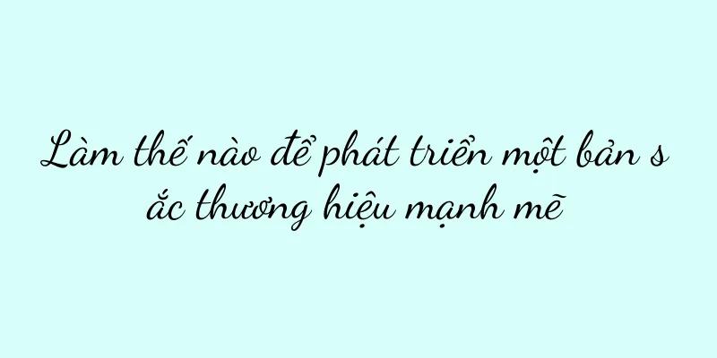 Làm thế nào để phát triển một bản sắc thương hiệu mạnh mẽ