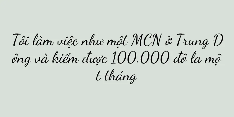 Tôi làm việc như một MCN ở Trung Đông và kiếm được 100.000 đô la một tháng