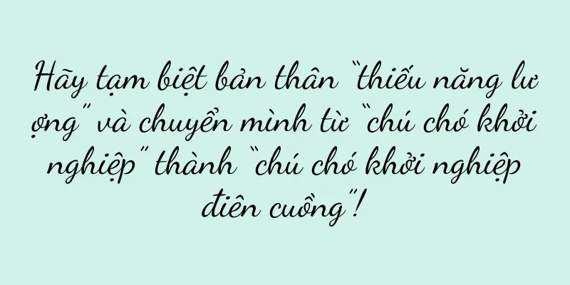 Hãy tạm biệt bản thân “thiếu năng lượng” và chuyển mình từ “chú chó khởi nghiệp” thành “chú chó khởi nghiệp điên cuồng”!