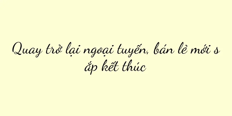 Quay trở lại ngoại tuyến, bán lẻ mới sắp kết thúc