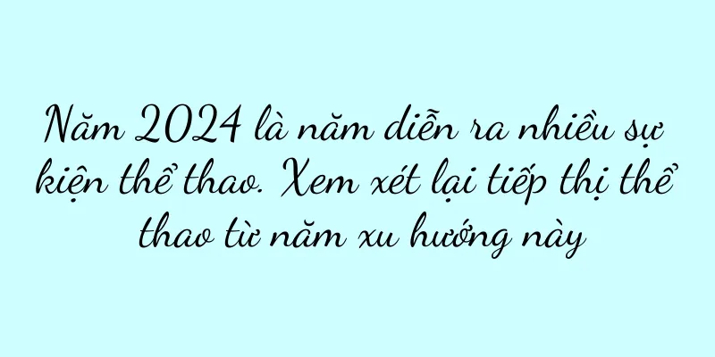Năm 2024 là năm diễn ra nhiều sự kiện thể thao. Xem xét lại tiếp thị thể thao từ năm xu hướng này