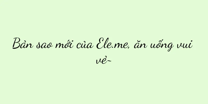 Bản sao mới của Ele.me, ăn uống vui vẻ~