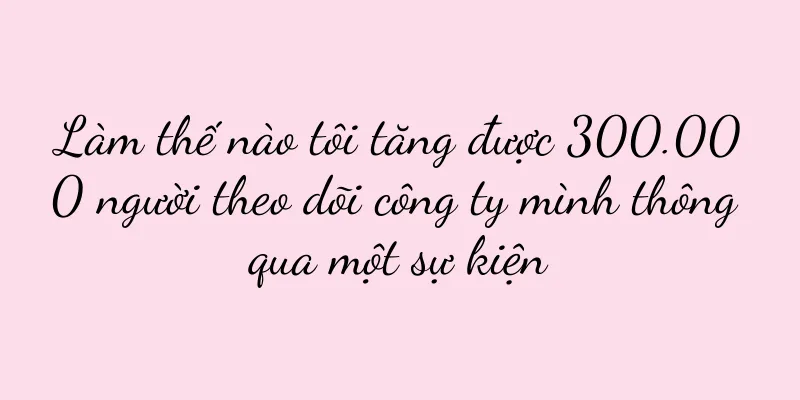 Làm thế nào tôi tăng được 300.000 người theo dõi công ty mình thông qua một sự kiện