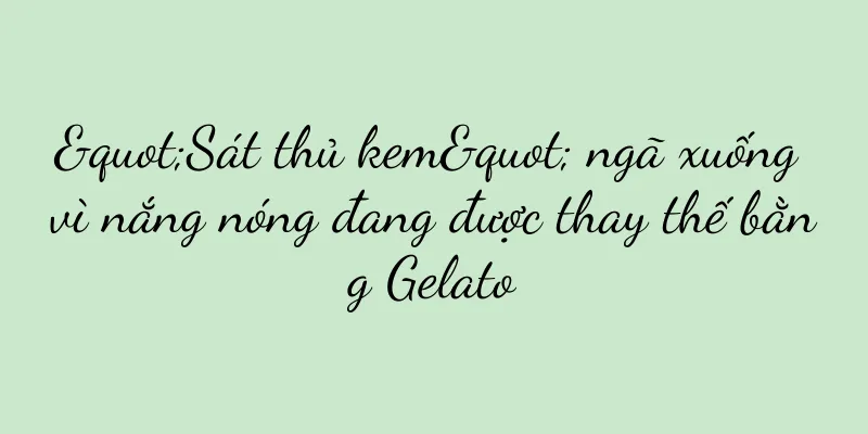 "Sát thủ kem" ngã xuống vì nắng nóng đang được thay thế bằng Gelato
