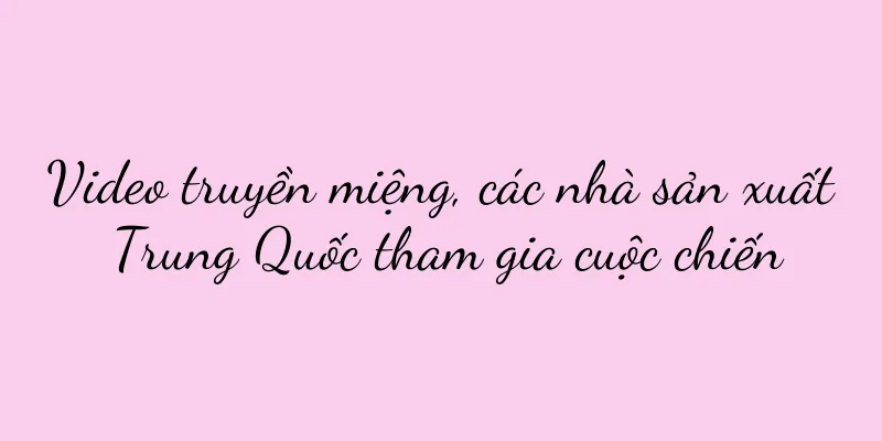 Video truyền miệng, các nhà sản xuất Trung Quốc tham gia cuộc chiến