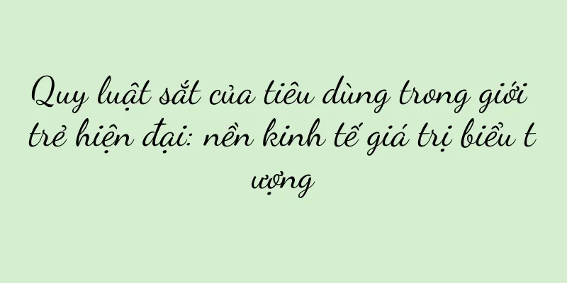 Quy luật sắt của tiêu dùng trong giới trẻ hiện đại: nền kinh tế giá trị biểu tượng