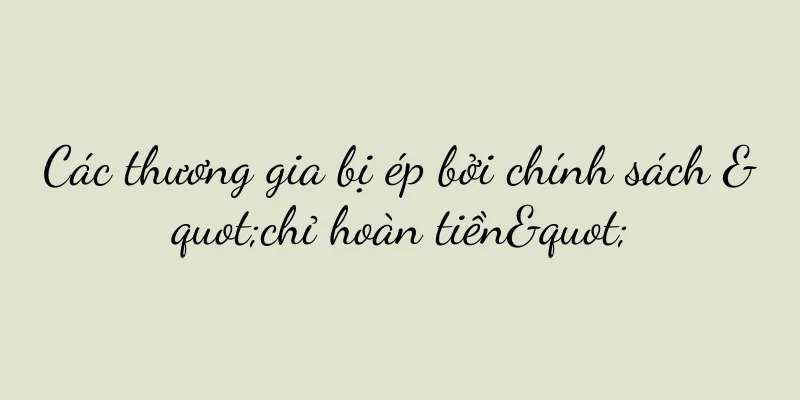 Các thương gia bị ép bởi chính sách "chỉ hoàn tiền"