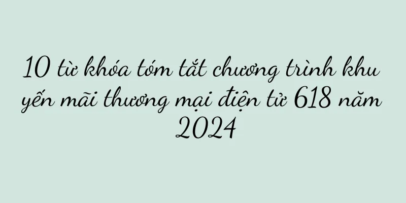 10 từ khóa tóm tắt chương trình khuyến mãi thương mại điện tử 618 năm 2024