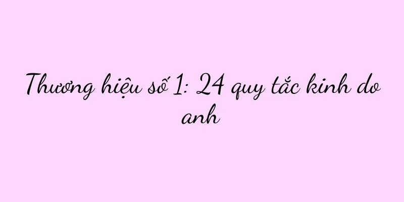 Thương hiệu số 1: 24 quy tắc kinh doanh