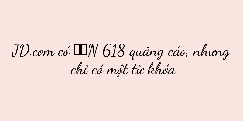 JD.com có ​​N 618 quảng cáo, nhưng chỉ có một từ khóa