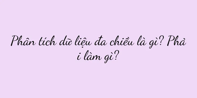 Phân tích dữ liệu đa chiều là gì? Phải làm gì?