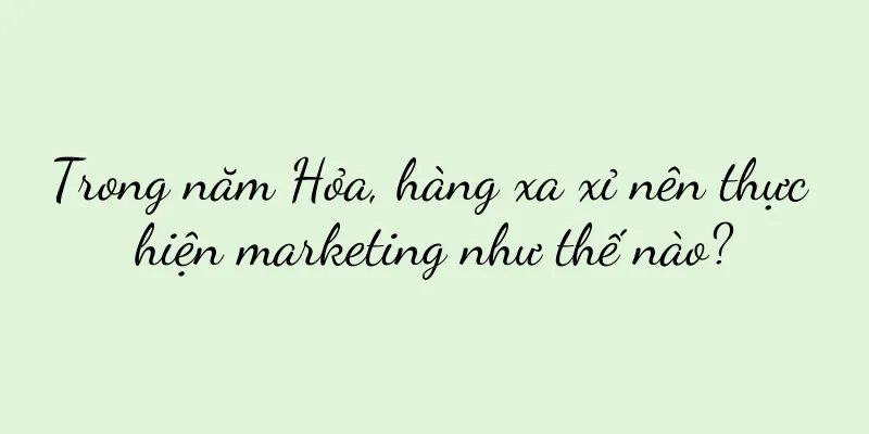 Trong năm Hỏa, hàng xa xỉ nên thực hiện marketing như thế nào?