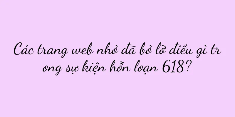 Các trang web nhỏ đã bỏ lỡ điều gì trong sự kiện hỗn loạn 618?