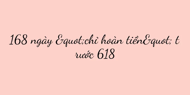168 ngày "chỉ hoàn tiền" trước 618