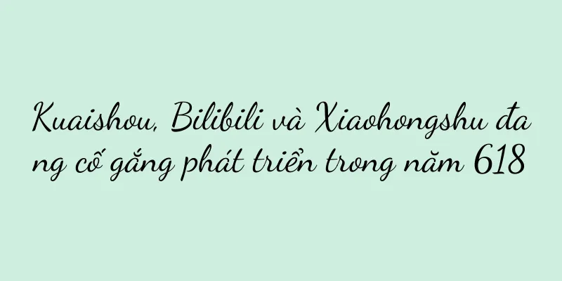 Kuaishou, Bilibili và Xiaohongshu đang cố gắng phát triển trong năm 618