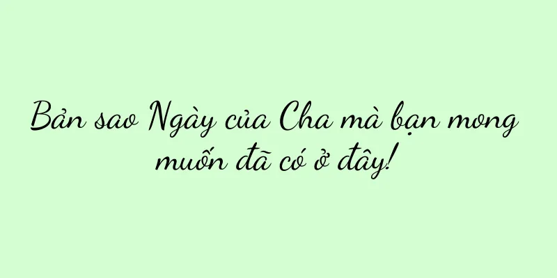 Bản sao Ngày của Cha mà bạn mong muốn đã có ở đây!