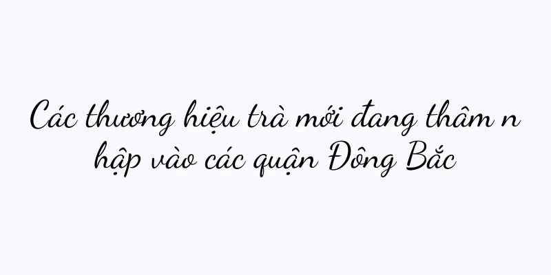 Các thương hiệu trà mới đang thâm nhập vào các quận Đông Bắc