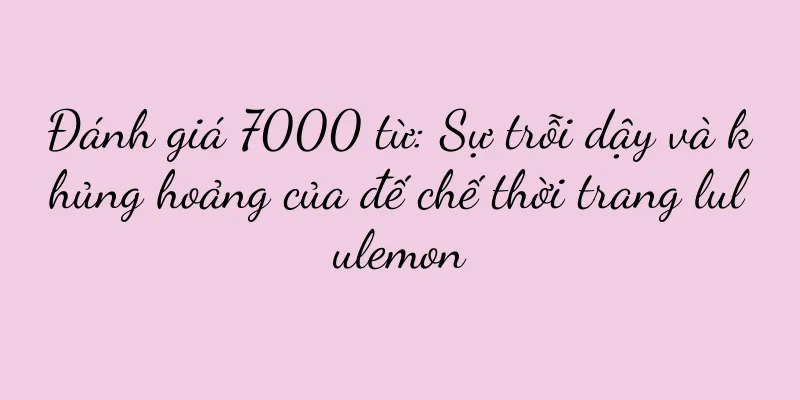 Đánh giá 7000 từ: Sự trỗi dậy và khủng hoảng của đế chế thời trang lululemon