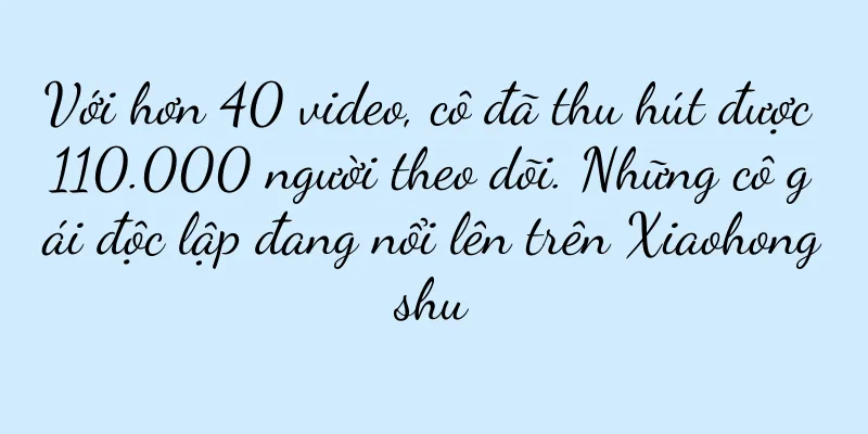 Với hơn 40 video, cô đã thu hút được 110.000 người theo dõi. Những cô gái độc lập đang nổi lên trên Xiaohongshu