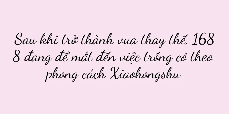Sau khi trở thành vua thay thế, 1688 đang để mắt đến việc trồng cỏ theo phong cách Xiaohongshu