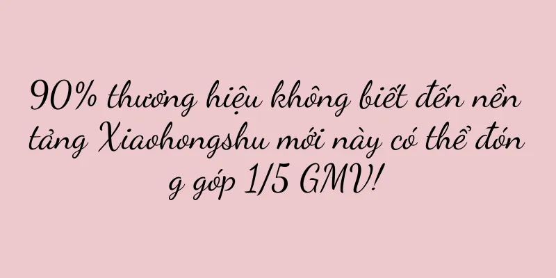 90% thương hiệu không biết đến nền tảng Xiaohongshu mới này có thể đóng góp 1/5 GMV!