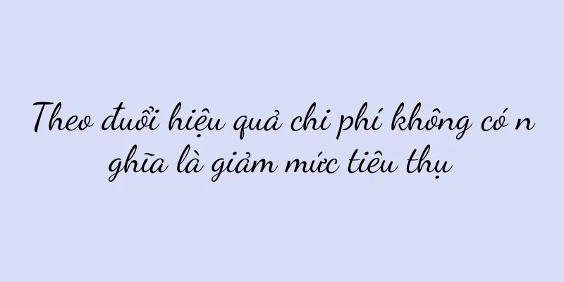 Theo đuổi hiệu quả chi phí không có nghĩa là giảm mức tiêu thụ
