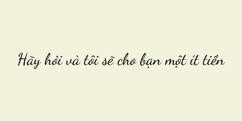 Hãy hỏi và tôi sẽ cho bạn một ít tiền