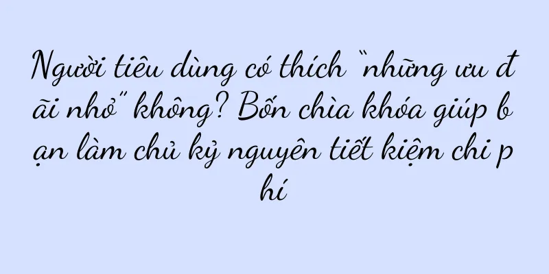 Người tiêu dùng có thích “những ưu đãi nhỏ” không? Bốn chìa khóa giúp bạn làm chủ kỷ nguyên tiết kiệm chi phí