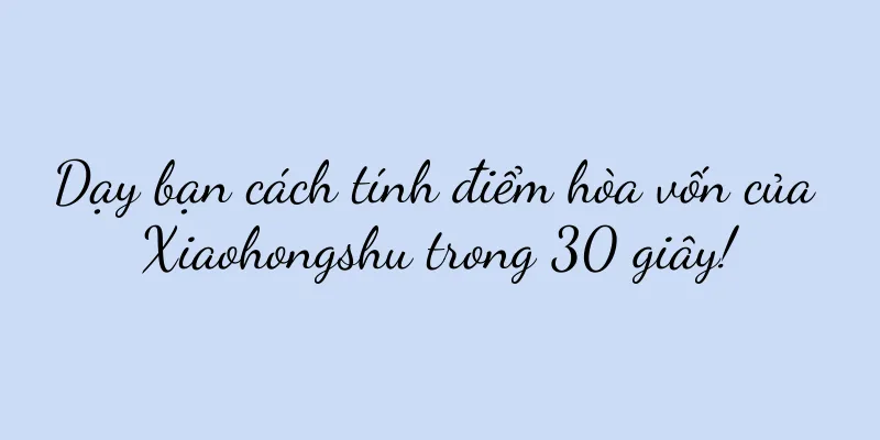 Dạy bạn cách tính điểm hòa vốn của Xiaohongshu trong 30 giây!