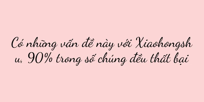 Có những vấn đề này với Xiaohongshu, 90% trong số chúng đều thất bại