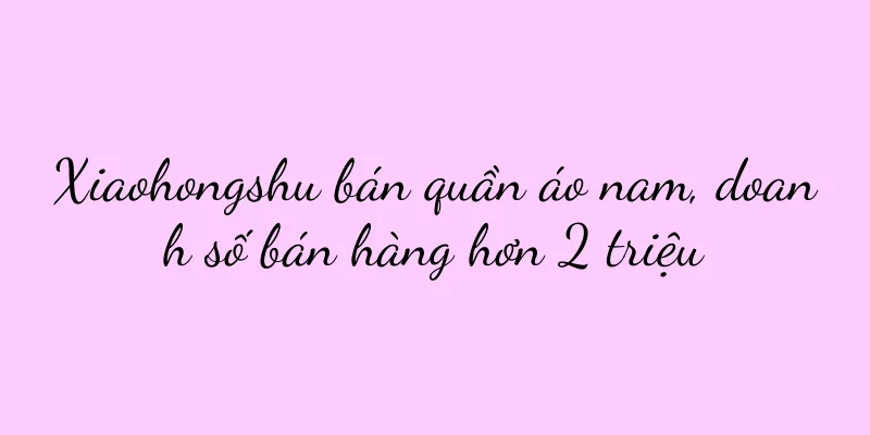 Xiaohongshu bán quần áo nam, doanh số bán hàng hơn 2 triệu