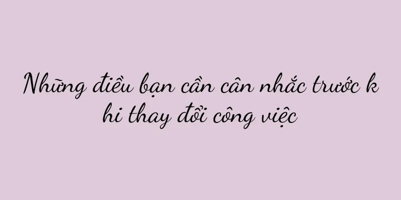 Những điều bạn cần cân nhắc trước khi thay đổi công việc