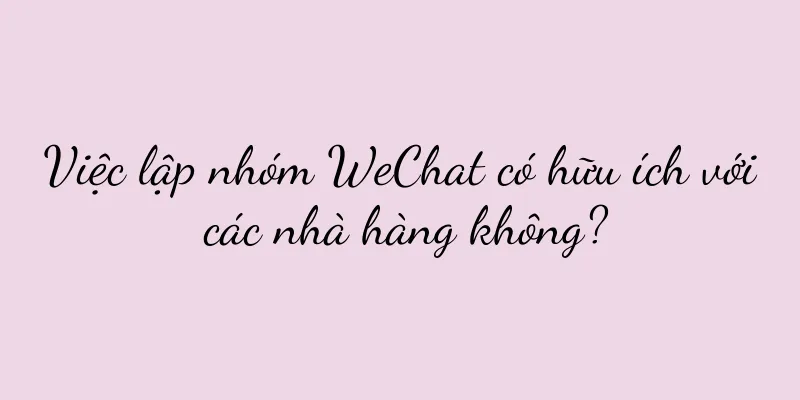 Việc lập nhóm WeChat có hữu ích với các nhà hàng không?