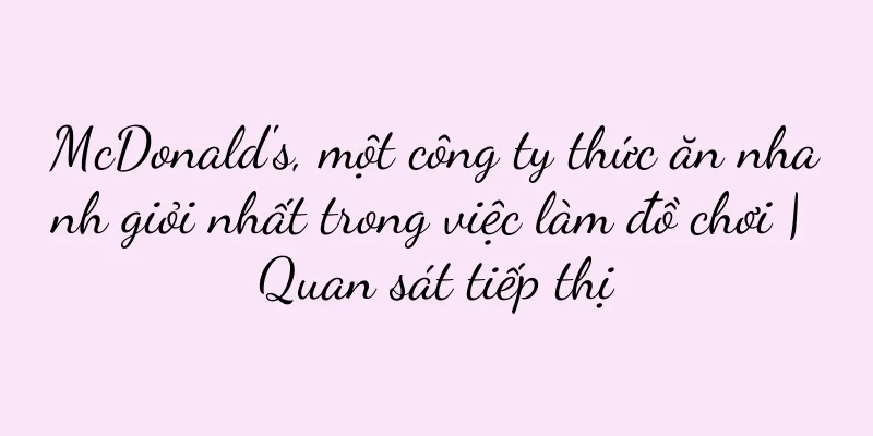 McDonald's, một công ty thức ăn nhanh giỏi nhất trong việc làm đồ chơi | Quan sát tiếp thị