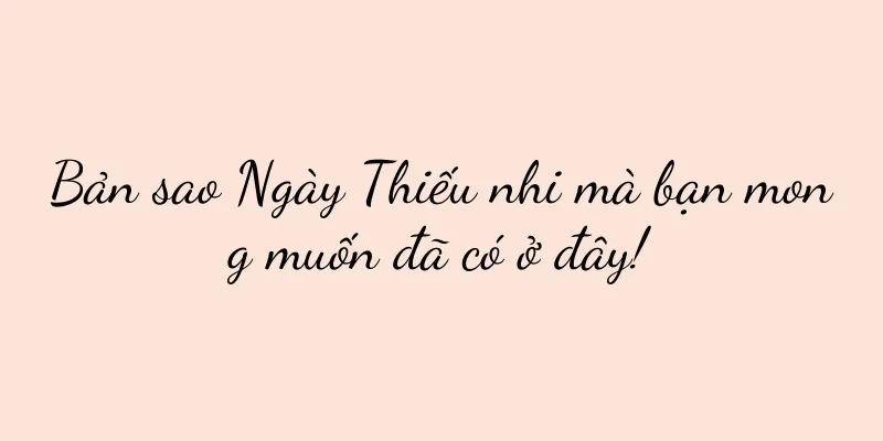 Bản sao Ngày Thiếu nhi mà bạn mong muốn đã có ở đây!