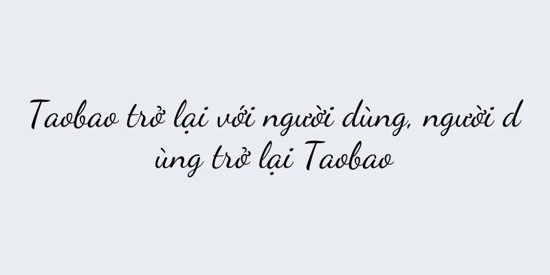 Taobao trở lại với người dùng, người dùng trở lại Taobao