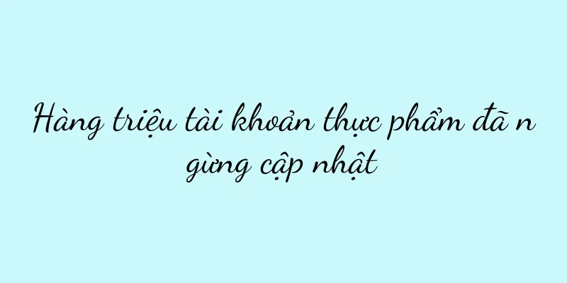 Hàng triệu tài khoản thực phẩm đã ngừng cập nhật