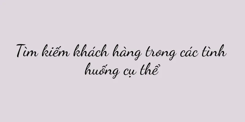 Tìm kiếm khách hàng trong các tình huống cụ thể