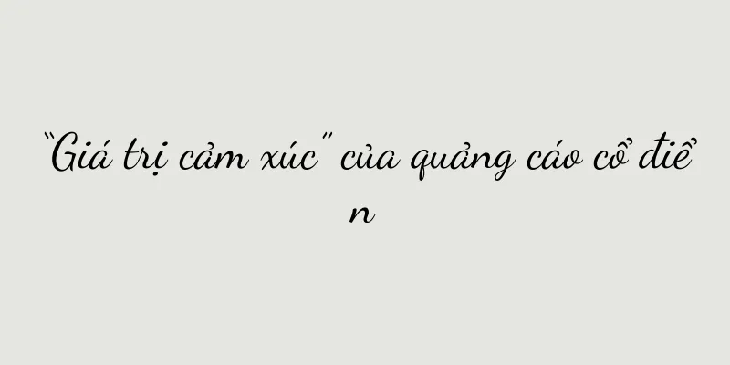 “Giá trị cảm xúc” của quảng cáo cổ điển