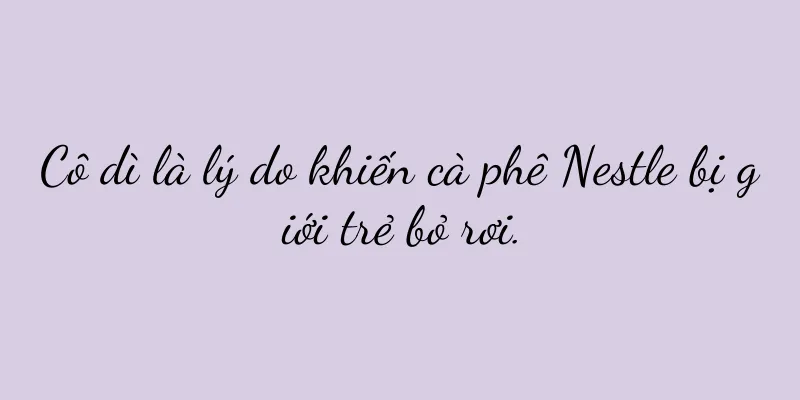 Cô dì là lý do khiến cà phê Nestle bị giới trẻ bỏ rơi.