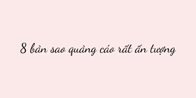 8 bản sao quảng cáo rất ấn tượng