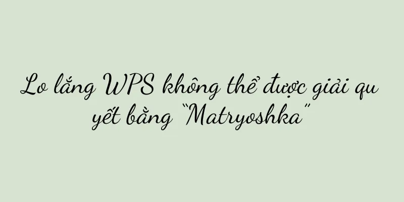 Lo lắng WPS không thể được giải quyết bằng “Matryoshka”