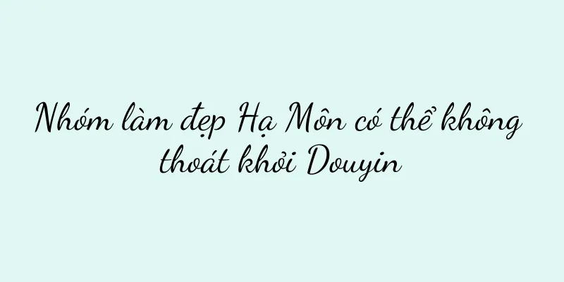 Nhóm làm đẹp Hạ Môn có thể không thoát khỏi Douyin