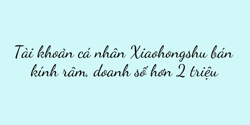 Tài khoản cá nhân Xiaohongshu bán kính râm, doanh số hơn 2 triệu