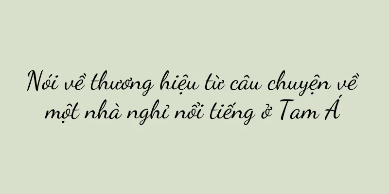 Nói về thương hiệu từ câu chuyện về một nhà nghỉ nổi tiếng ở Tam Á