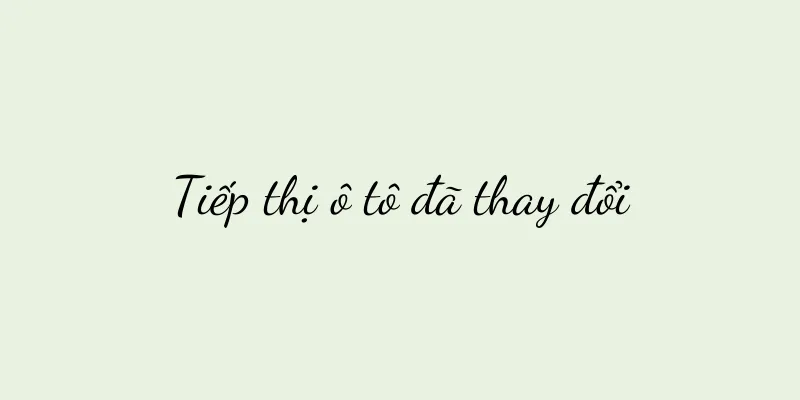 Tiếp thị ô tô đã thay đổi