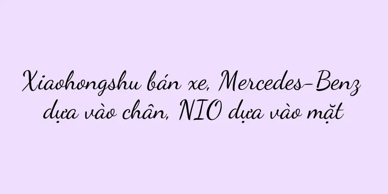 Xiaohongshu bán xe, Mercedes-Benz dựa vào chân, NIO dựa vào mặt