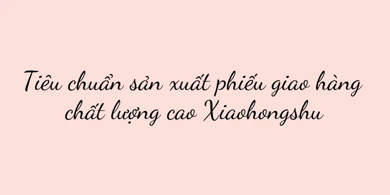 Tiêu chuẩn sản xuất phiếu giao hàng chất lượng cao Xiaohongshu
